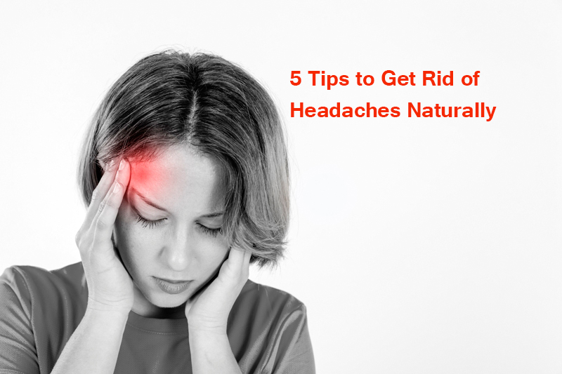 5 Tips to Get Rid of Headaches Naturally - Yabibo